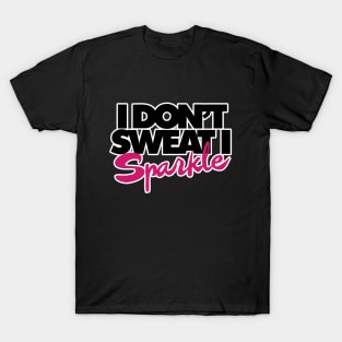 I don't sweat I sparkle T-Shirt